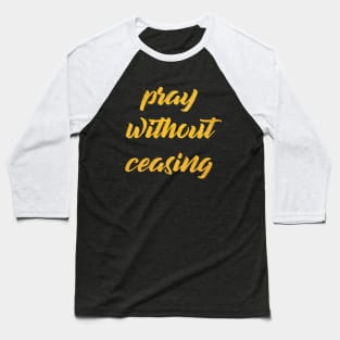 Pray without ceasing Baseball T-Shirt